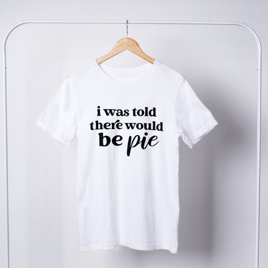 Mir wurde gesagt, es gäbe Pie Funny Erntedank T-Shirt