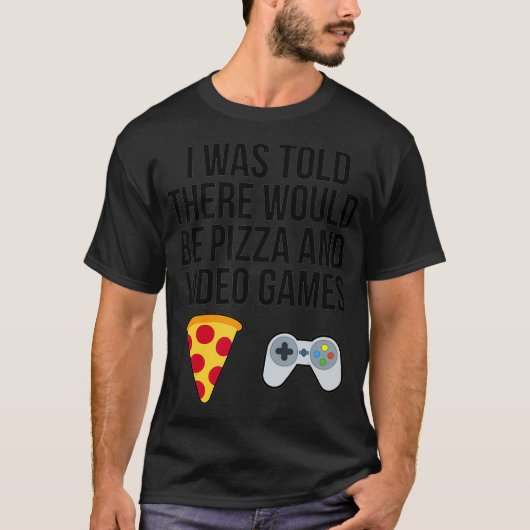 Mir wurde gesagt, es gäbe Pizza und Videospiele T-Shirt (Vorderseite)