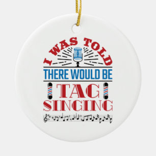 Mir wurde gesagt, es gäbe Tag, der Barbershop sing Keramik Ornament