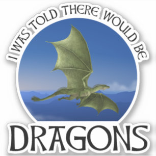 Mir wurde gesagt, es würde Drachen geben Aufkleber