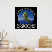 Mir wurde gesagt, es würde Drachen geben Poster (Küche)