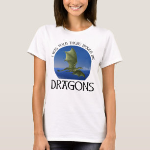 Mir wurde gesagt, es würde Drachen geben T-Shirt