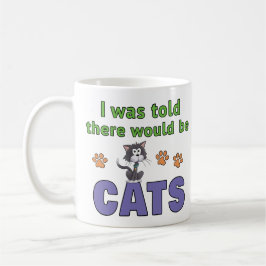 Mir wurde gesagt, es würde KATZEN geben Kaffeetasse