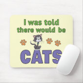 Mir wurde gesagt, es würde KATZEN geben Mousepad (Mit Mouse)