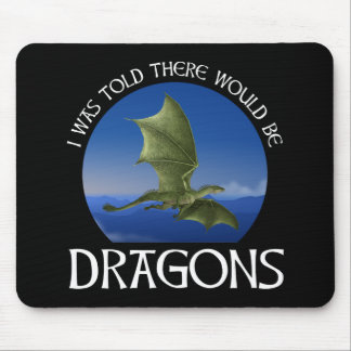 Mir wurde gesagt, es würden Drachen geben Mousepad