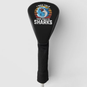 Mir wurde gesagt, es würden Haie da sein Golf Headcover