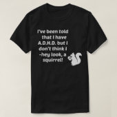 Mir wurde gesagt, ich habe ADHS, ich sehe nicht ei T-Shirt (Design vorne)