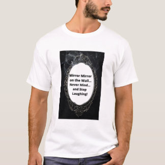 Mirror Mirror an der Wand... Niemals.. T-Shirt