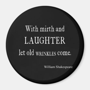Mirth and Laughter Old Wrinkles Shakespeare Zitat Magnet