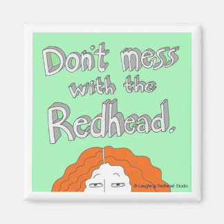 Misch dich nicht mit dem Redhead. Magnet