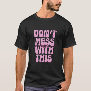 Misch dich nicht mit dieser Mama, Mutter Frauen T-Shirt