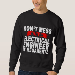 Misch dich nicht mit einem Elektroingenieur, der M Sweatshirt