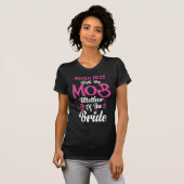 Misch nie mit der Mob-Mutter der Braut T-Shirt (Vorne ganz)