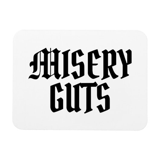 Misery Guts Magnet (Horizontal)