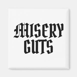 Misery Guts Magnet