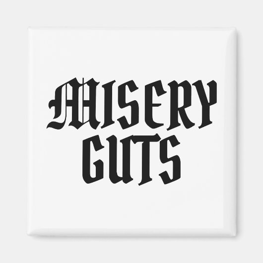 Misery Guts Magnet (Vorne)