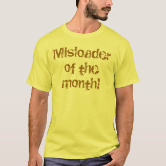 Misloader des Monats! T-Shirt