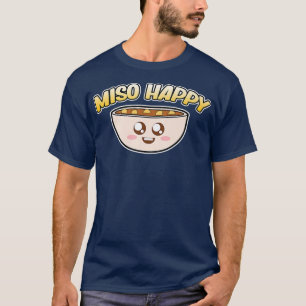 Miso Happy Ramen Anime Kawaii Ramen Noodles Lover T-Shirt