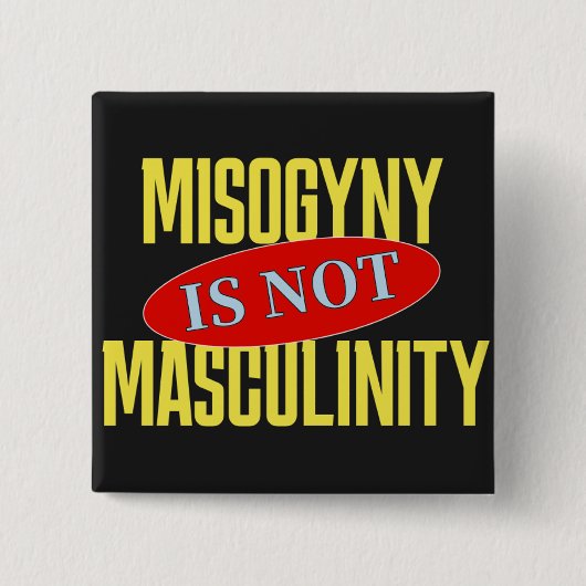Misogynie ist nicht Männlichkeit Button (Vorderseite)
