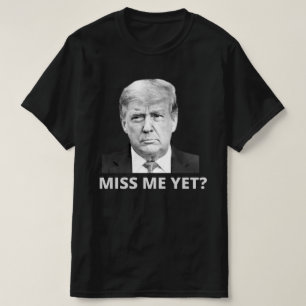 Miss Me Dennoch Trump T-Shirt