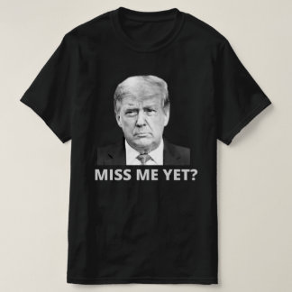 Miss Me Dennoch Trump T-Shirt