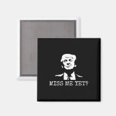 - Miss Me yet Donald Trump - 45. Präsident Trump Magnet (Vorderseite/Rückseite)