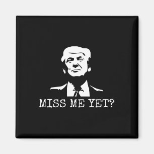 - Miss Me yet Donald Trump - 45. Präsident Trump Magnet