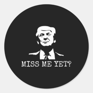 - Miss Me yet Donald Trump - 45. Präsident Trump Runder Aufkleber