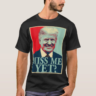 Miss Me yet Donald Trump 45. Präsident Trump T-Shirt