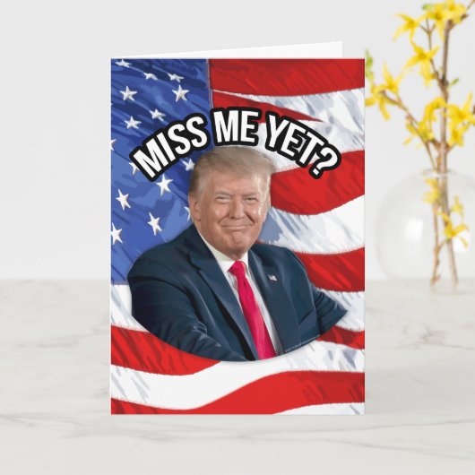 Miss Me yet Funny Donald Trump Patriotic Karte (Gelbe Blume)