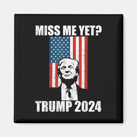 Miss Me yet Funny Trump 2024 Magnet (Vorne)