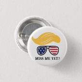 Miss Me yet Funny Trump Button Wahlen 2024 (Vorne & Hinten)