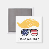 Miss Me yet Funny Trump Magnet Wahlen 2024 (Vorderseite/Rückseite)