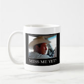 Miss Me yet, George W Bush Kaffeetasse (Links)