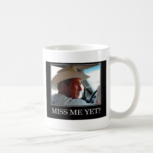 Miss Me yet, George W Bush Kaffeetasse (Rechts)