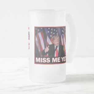 Miss Me yet - Präsident Trump Mattglas Bierglas