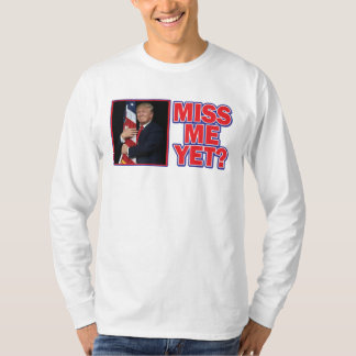 Miss Me yet - Präsident Trump T-Shirt