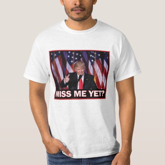 Miss Me yet - Präsident Trump T-Shirt (Vorderseite)