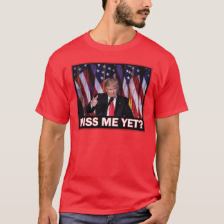 Miss Me yet - Trump 2024 T-Shirt