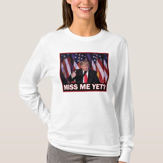 Miss Me yet - Trump 2024 T-Shirt (Vorderseite)
