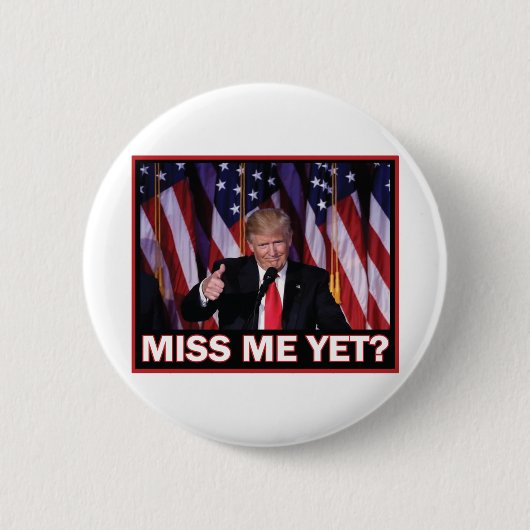 Miss-Me-yet-Trump Button (Vorderseite)