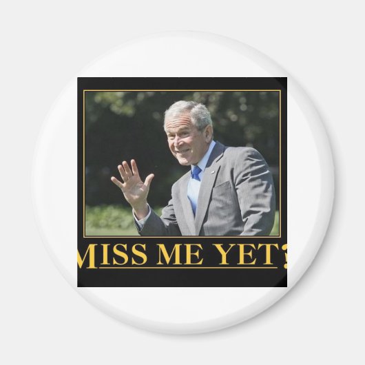Miss mich doch? George W. Bush Magnet (Vorne)