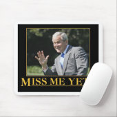 Miss mich doch? George W. Bush Mousepad (Mit Mouse)