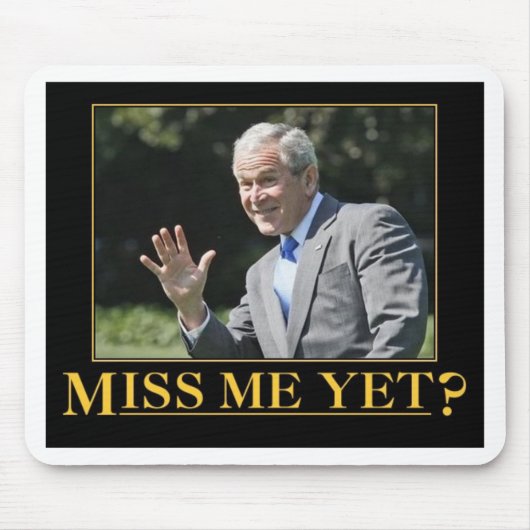 Miss mich doch? George W. Bush Mousepad (Vorne)