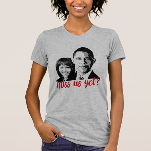 Miss uns doch? Miss die Obamas Doch? T-Shirt (Vorderseite)