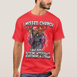Missed Church Practice Witchcraft Lesbian Gothic W T-Shirt
