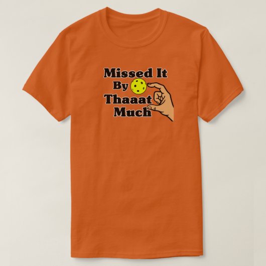 Missed It By That Much Orange Pickleball Funny T-Shirt (Design vorne)