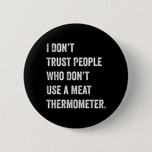 Misstraue Menschen, die kein Fleischthermometer ve Button (Vorderseite)