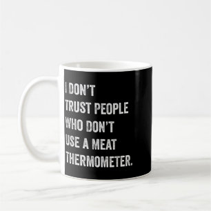 Misstraue Menschen, die kein Fleischthermometer ve Kaffeetasse