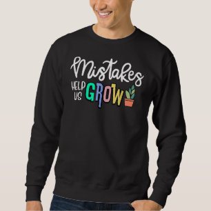 Mistakes Help Us Grow For Teacher And Student Insp Sweatshirt